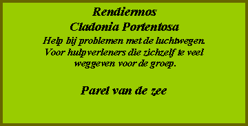 Tekstvak: RendiermosCladonia PortentosaHelp bij problemen met de luchtwegen.Voor hulpverleners die zichzelf te veel weggeven voor de groep.Parel van de zee