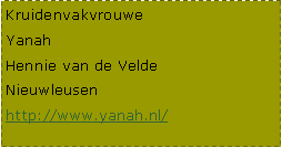 Tekstvak: Kruidenvakvrouwe YanahHennie van de VeldeNieuwleusenhttp://www.yanah.nl/ 